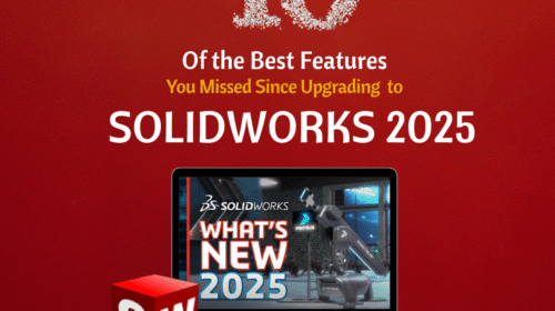 40 of the Best Features You Missed Since Upgrading to SOLIDWORKS 2025