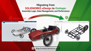 Migrating from SOLIDWORKS xDesign to Onshape: Assembly Logic, Data Management, and Performance