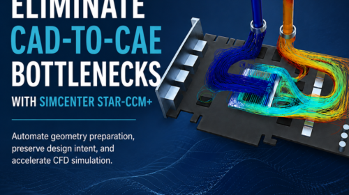 Eliminate CAD-to-CAE Bottlenecks with Simcenter STAR-CCM+