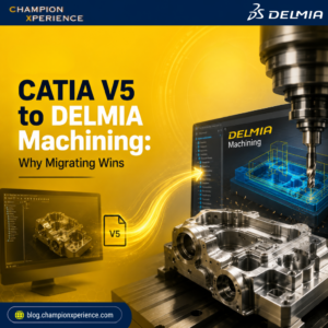 CATIA V5 a DELMIA Machining: perché la migrazione è la scelta vincente